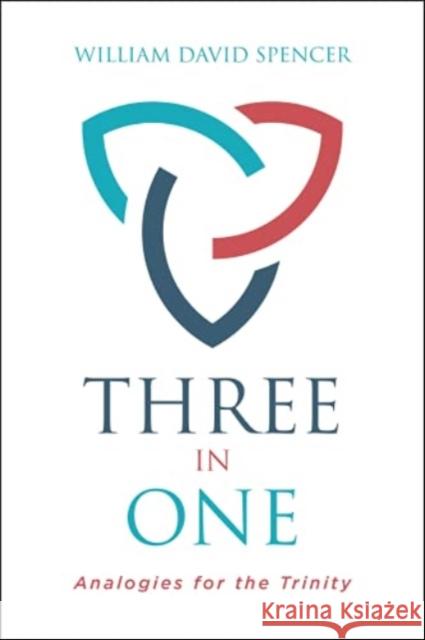 Three in One: Analogies of the Trinity William Spencer 9780825446061 Kregel Academic & Professional - książka