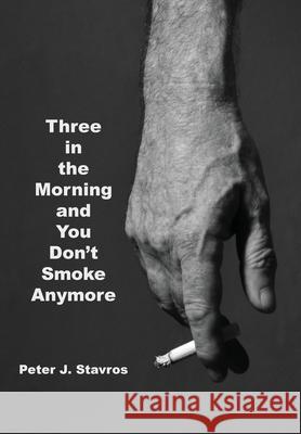 Three in the Morning and You Don't Smoke Anymore Peter J. Stavros 9781087898223 Etchings Press - książka