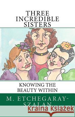 Three Incredible Sisters M. Etchegaray-Szalan 9781481125536 Createspace - książka