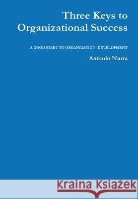 Three Keys to Organizational Success Antonio Nurra 9781326526023 Lulu.com - książka