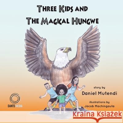 Three Kids and The Magical Hungwe Daniel Mutendi 9781779213051 Daniel Mutendi - książka