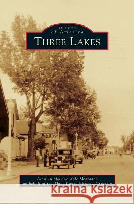 Three Lakes Alan Tulppo, Kyle McMahon, Three Lakes Historical Society 9781531669171 Arcadia Publishing Library Editions - książka