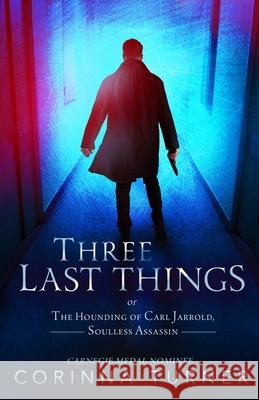 Three Last Things: or The Hounding of Carl Jarrold, Soulless Assassin Corinna Turner 9781910806562 Zephyr Publishing - książka