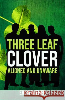 Three Leaf Clover: Aligned and Unaware Erica Wiener 9781640854154 Author Academy Elite - książka