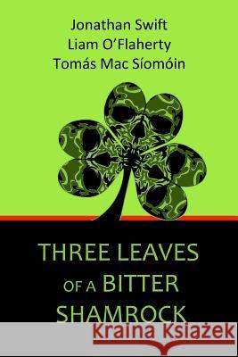 Three Leaves of a Bitter Shamrock Jonathan Swift Liam O'Flaherty Tomas Ma 9781495916106 Createspace - książka