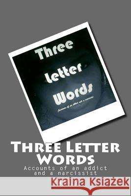 Three Letter Words: Accounts of an addict and a narcissist Jackson, Faith 9781505273410 Createspace - książka