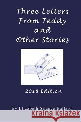 Three Letters From Teddy and Other Stories Ballard, Elizabeth Silance 9781720573616 Createspace Independent Publishing Platform - książka