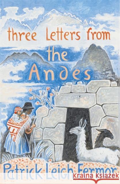 Three Letters from the Andes Patrick Leigh Fermor 9780719566851 John Murray Press - książka