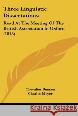 Three Linguistic Dissertations: Read At The Meeting Of The British Association In Oxford (1848) Chevalier Bunsen 9781437352313  - książka