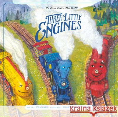 Three Little Engines Bob McKinnon Lou Fancher Steve Johnson 9781524793357 Grosset & Dunlap - książka