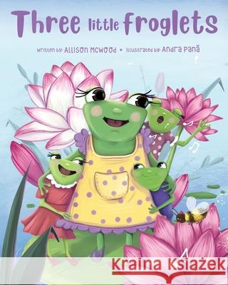 Three little froglets Andra Pană Allison McWood 9781777136079 Annelid Press - książka