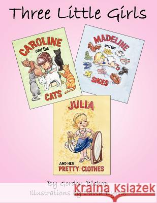 Three Little Girls: Caroline Madeline Julia Bishop, Gordon 9781420841091 Authorhouse - książka
