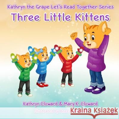 Three Little Kittens Mary K. Cloward Aneeza Ashraf Kathryn Cloward 9781970163216 Kandon Unlimited, Inc. - książka