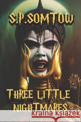 Three Little Nightmares: Uncollected Horror Tales S P Somtow   9781627764629 Diplodocus Press - książka