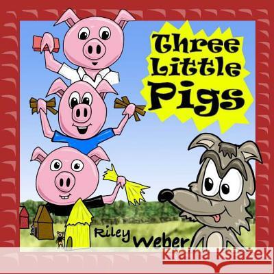 Three Little Pigs Riley Weber Riley Weber 9781483965772 Createspace - książka