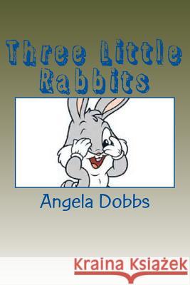Three Little Rabbits Mrs Angela Nicole Dobbs 9781502876829 Createspace - książka
