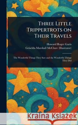 Three Little Trippertrots on Their Travels Howard Roger Garis Griselda Marshall McClure 9781025236049 Anson Street Press - książka