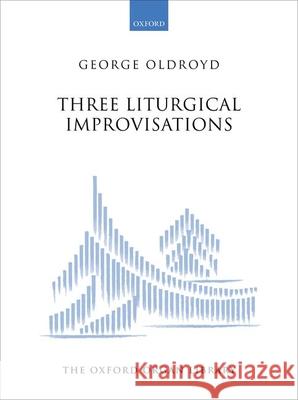 Three Liturgical Improvisations George Oldroyd   9780193857605 Oxford University Press - książka