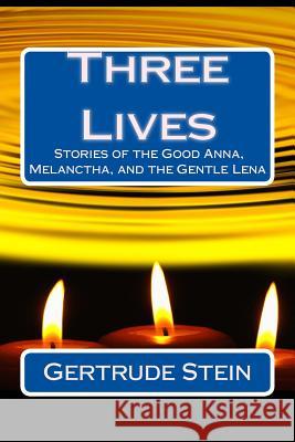 Three Lives: Stories of the Good Anna, Melanctha, and the Gentle Lena Gertrude Stein 9781537133058 Createspace Independent Publishing Platform - książka