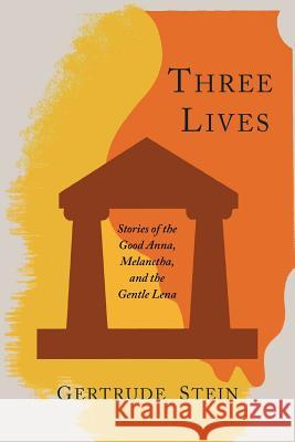 Three Lives: Stories of the Good Anna, Melanctha, and the Gentle Lena Gertrude Stein   9781614272137 Martino Fine Books - książka