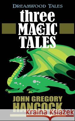 Three Magic Tales John Gregory Hancock John Gregory Hancock 9781499674811 Createspace - książka