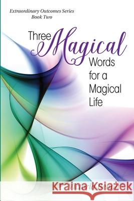 Three Magical Words for a Magical Life Victoria Benoit 9780983856726 Extraordinary Outcomes Publishing LLC - książka