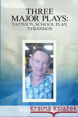 Three Major Plays: Tattoos, School Play, Tyrannos William Young 9781734423631 William Young - książka