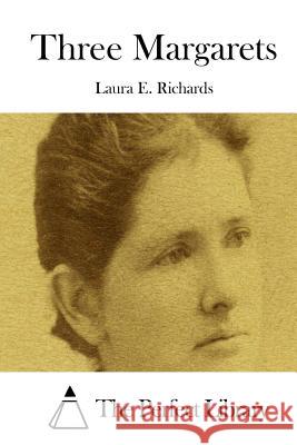 Three Margarets Laura E. Richards The Perfect Library 9781512188172 Createspace - książka