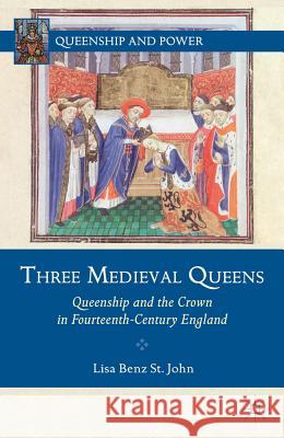 Three Medieval Queens: Queenship and the Crown in Fourteenth-Century England St John Lisa Benz 9780230112858 Palgrave MacMillan - książka