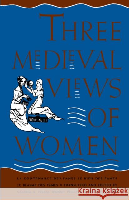Three Medieval Views of Women: La Contenance Des Fames, Le Bien Des Fames, Le Blasme Des Fames Fiero, Gloria K. 9780300044423 Yale University Press - książka