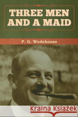 Three Men and a Maid P. G. Wodehouse 9781647993108 Bibliotech Press - książka