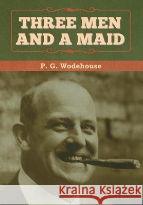 Three Men and a Maid P G Wodehouse 9781647993115 Bibliotech Press - książka