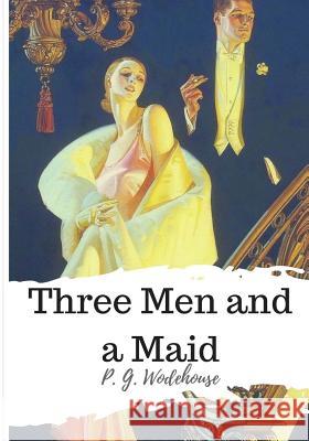 Three Men and a Maid P. G. Wodehouse 9781986507097 Createspace Independent Publishing Platform - książka