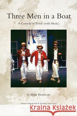 Three Men in a Boat: A Comedy of Errors (with Music) MR Blake Heathcote 9781541219755 Createspace Independent Publishing Platform - książka