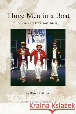 Three Men in a Boat: A Theatrical Comedy MR Blake Heathcote Jerome K. Jerome 9780994872203 Testaments of Honour - książka