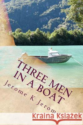 Three Men In A Boat: To Say Nothing Of The Dog Jerome, Jerome K. 9781502864246 Createspace - książka