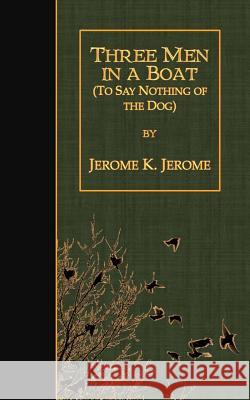 Three Men in a Boat: (To Say Nothing of the Dog) Jerome, Jerome K. 9781507641576 Createspace - książka