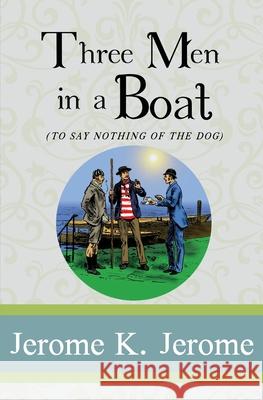 Three Men in a Boat: To Say Nothing of the Dog Jerome K Jerome, A Frederics 9781951570224 Sde Classics - książka