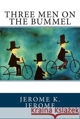 Three Men on the Bummel Jerome K. Jerome 9781985085831 Createspace Independent Publishing Platform - książka