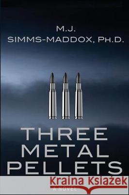 Three Metal Pellets M. J. Simms-Maddox 9781732240612 M. J. Simms-Maddox, Inc. - książka