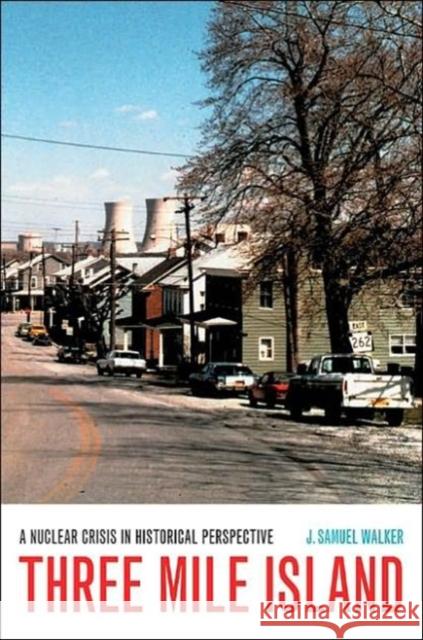 Three Mile Island: A Nuclear Crisis in Historical Perspective Walker, J. Samuel 9780520239401 University of California Press - książka