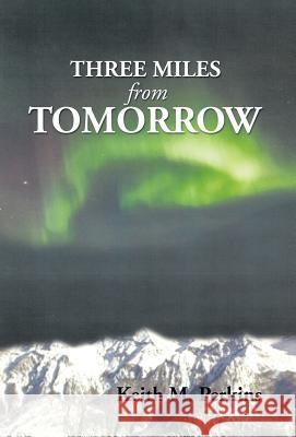 Three Miles from Tomorrow Keith M. Perkins 9781493109579 Xlibris Corporation - książka