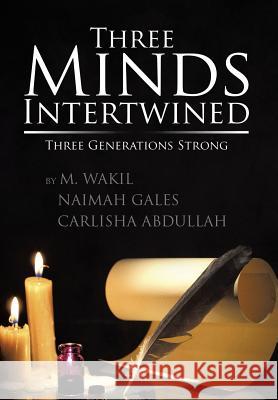 Three Minds Intertwined: Three Generations Strong M. Wakil Naimah Gales Carlisha Abdullah M. Wakil Naimah Gales 9781503554924 Xlibris Corporation - książka