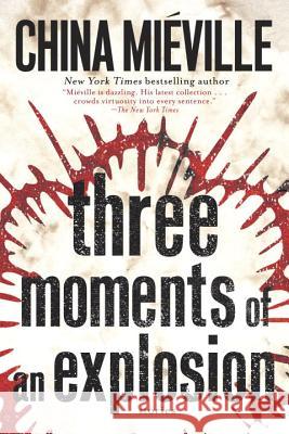 Three Moments of an Explosion: Stories China Mieville 9781101884782 Del Rey Books - książka