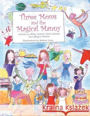 Three Moms and the Magical Manny Alison Weaver 9781480843769 Archway Publishing - książka