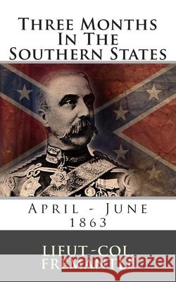 Three Months In The Southern States: April - June 1863 Fremantle, Lieut -Col 9781492135050 Createspace - książka