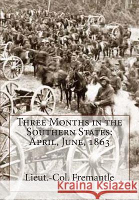 Three Months in the Southern States: April, June, 1863 Lieut -Col Fremantle 9781466292871 Createspace - książka