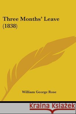 Three Months' Leave (1838) William George Rose 9781437352412  - książka