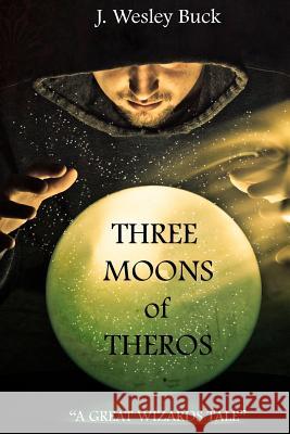 Three Moons of Theros J. Wesley Buck 9781312485839 Lulu.com - książka