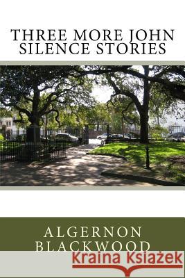 Three More John Silence Stories Algernon Blackwood 9781979938730 Createspace Independent Publishing Platform - książka